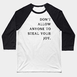 Don’t allow anyone to steal your joy + motivation + Quotes -  T-Shirt Baseball T-Shirt